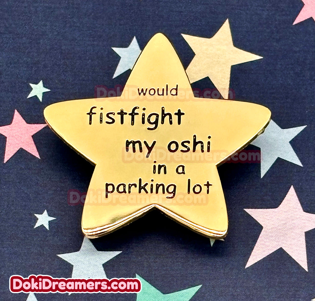 Would Fistfight My Oshi in a Parking Lot Pin